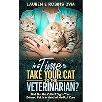 Is it Time to Take Your Cat to the Veterinarian?: Find Out the Critical Signs Your Beloved Pet is in Need of Medical Care Is it Time to Take Your Cat to the Veterinarian?: Find Out the Critical Signs Your Beloved Pet is in Need of Medical Care Kindle Paperback