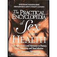 The Practical Encyclopedia of Sex and Health: From Aphrodisiacs and Hormones to Potency, Stress, Vasectomy, and Yeast Infection The Practical Encyclopedia of Sex and Health: From Aphrodisiacs and Hormones to Potency, Stress, Vasectomy, and Yeast Infection Hardcover Paperback