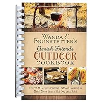Wanda E. Brunstetter's Amish Friends Outdoor Cookbook: Over 250 Recipes Proving Outdoor Cooking Is Much More Than a Hot Dog on a Stick Wanda E. Brunstetter's Amish Friends Outdoor Cookbook: Over 250 Recipes Proving Outdoor Cooking Is Much More Than a Hot Dog on a Stick Spiral-bound