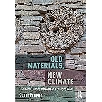 Old Materials, New Climate: Traditional Building Materials in a Changing World Old Materials, New Climate: Traditional Building Materials in a Changing World Paperback Hardcover