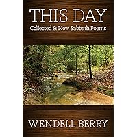 This Day: Collected & New Sabbath Poems This Day: Collected & New Sabbath Poems Paperback Kindle Hardcover