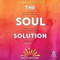 The Soul Solution: A Guide for Brilliant, Overwhelmed Women to Quiet the Noise, Find Their Superpower, and (Finally) Feel Satisfied The Soul Solution: A Guide for Brilliant, Overwhelmed Women to Quiet the Noise, Find Their Superpower, and (Finally) Feel Satisfied Audible Audiobook Hardcover Kindle Audio CD