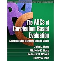 The ABCs of Curriculum-Based Evaluation: A Practical Guide to Effective Decision Making (The Guilford Practical Intervention in the Schools Series) The ABCs of Curriculum-Based Evaluation: A Practical Guide to Effective Decision Making (The Guilford Practical Intervention in the Schools Series) Paperback Kindle
