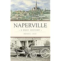 Naperville: A Brief History Naperville: A Brief History Kindle Paperback Hardcover
