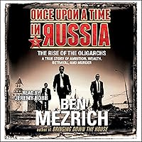 Once upon a Time in Russia: The Rise of the Oligarchs and the Greatest Wealth in History Once upon a Time in Russia: The Rise of the Oligarchs and the Greatest Wealth in History Audible Audiobook Kindle Hardcover Paperback Audio CD