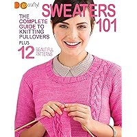 Sweaters 101-The Complete Guide to Knitting Pullovers Plus 12 Beautiful Patterns