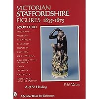 Victorian Staffordshire Figures, 1835-1875: Book Three (A Schiffer Book for Collectors) Victorian Staffordshire Figures, 1835-1875: Book Three (A Schiffer Book for Collectors) Hardcover