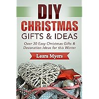 DIY Christmas Gifts & Ideas: Over 30 Easy Christmas Gifts & Decoration Ideas for this Winter (Do It Yourself, Christmas, Gifts, Holiday Season, Presents, ... Homemade, Arts & Crafts, Quick & Easy) DIY Christmas Gifts & Ideas: Over 30 Easy Christmas Gifts & Decoration Ideas for this Winter (Do It Yourself, Christmas, Gifts, Holiday Season, Presents, ... Homemade, Arts & Crafts, Quick & Easy) Kindle Paperback