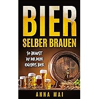 Bier selber brauen: So braust Du dir dein eigenes Bier (German Edition) Bier selber brauen: So braust Du dir dein eigenes Bier (German Edition) Kindle Paperback