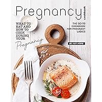 Pregnancy Cookbook: What to Eat and How to Cook During Your Pregnancy - The Go-To Cookbook for Pregnant Ladies Pregnancy Cookbook: What to Eat and How to Cook During Your Pregnancy - The Go-To Cookbook for Pregnant Ladies Kindle Paperback
