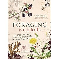 Foraging with Kids: 52 Wild and Free Edibles to Enjoy With Your Children Foraging with Kids: 52 Wild and Free Edibles to Enjoy With Your Children Hardcover Kindle