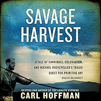 Savage Harvest: A Tale of Cannibals, Colonialism, and Michael Rockefeller's Tragic Quest for Primitive Art Savage Harvest: A Tale of Cannibals, Colonialism, and Michael Rockefeller's Tragic Quest for Primitive Art Paperback Audible Audiobook Kindle Hardcover Audio CD