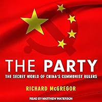 The Party: The Secret World of China's Communist Rulers The Party: The Secret World of China's Communist Rulers Audible Audiobook Paperback Kindle Hardcover Audio CD