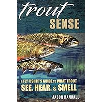 Trout Sense: A Fly Fisher's Guide to What Trout See, Hear, & Smell Trout Sense: A Fly Fisher's Guide to What Trout See, Hear, & Smell Hardcover Kindle