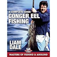 Conger Eel Fishing: A Complete Guide - Liam Dale (Masters of Fishing & Angling)
