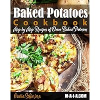 Baked Potatoes Cookbook: Step by Step Recipes of Oven Baked Potatoes Baked Potatoes Cookbook: Step by Step Recipes of Oven Baked Potatoes Kindle Paperback