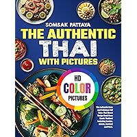 The Authentic Thai Cookbook with Pictures for Beginners: Easy and Delicious Full Color Thai Street Recipe Book from Exotic Thailand Including Curries, Salads, Seafood and More The Authentic Thai Cookbook with Pictures for Beginners: Easy and Delicious Full Color Thai Street Recipe Book from Exotic Thailand Including Curries, Salads, Seafood and More Kindle Paperback