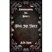 Fool Me Twice (Cursebreakers, Inc. Book 2) Fool Me Twice (Cursebreakers, Inc. Book 2) Kindle