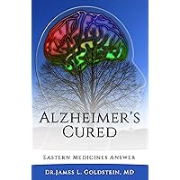 Alzheimer's Cured: Eastern Medicines Answer Alzheimer's Cured: Eastern Medicines Answer Kindle