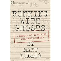 Running With Ghosts: A Memoir of Surviving Childhood Cancer Running With Ghosts: A Memoir of Surviving Childhood Cancer Kindle Paperback