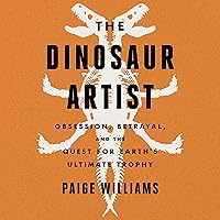 The Dinosaur Artist: Obsession, Betrayal, and the Quest for Earth's Ultimate Trophy The Dinosaur Artist: Obsession, Betrayal, and the Quest for Earth's Ultimate Trophy Audible Audiobook Hardcover Kindle Paperback Audio CD