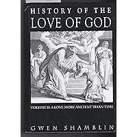 History of the Love of God, Volume II: A Love More Ancient than Time History of the Love of God, Volume II: A Love More Ancient than Time Hardcover Kindle