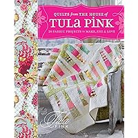 Quilts from the House of Tula Pink: 20 Fabric Projects to Make, Use and Love Quilts from the House of Tula Pink: 20 Fabric Projects to Make, Use and Love Paperback Kindle