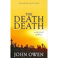 The Death of Death in the Death of Christ: A Treatise in Which the Whole Controversy about Universal Redemption is Fully Discussed The Death of Death in the Death of Christ: A Treatise in Which the Whole Controversy about Universal Redemption is Fully Discussed Paperback