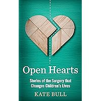 Open Hearts: Stories of the Surgery That Changes Children's Lives Open Hearts: Stories of the Surgery That Changes Children's Lives Kindle Hardcover