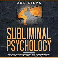 Subliminal Psychology: Learn How to Influence People's Unconscious Mind to Do Anything You Want with Subliminal Persuasion and Dark NLP in Relationships, Parenting and at Work Subliminal Psychology: Learn How to Influence People's Unconscious Mind to Do Anything You Want with Subliminal Persuasion and Dark NLP in Relationships, Parenting and at Work Audible Audiobook Kindle Paperback