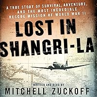 Lost in Shangri-La: A True Story of Survival, Adventure, and the Most Incredible Rescue Mission of World War II Lost in Shangri-La: A True Story of Survival, Adventure, and the Most Incredible Rescue Mission of World War II Paperback Audible Audiobook Kindle Edition with Audio/Video Hardcover Audio CD
