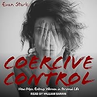 Coercive Control: How Men Entrap Women in Personal Life Coercive Control: How Men Entrap Women in Personal Life Audible Audiobook Paperback Kindle Hardcover Audio CD
