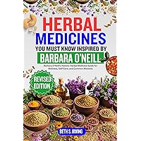 HERBAL MEDICINES YOU MUST KNOW INSPIRED BY BARBARA O'NEILL : Barbara O'Neill's Holistic Herbal Medicine Guide for Wellness, Self-Care, and Common Ailments HERBAL MEDICINES YOU MUST KNOW INSPIRED BY BARBARA O'NEILL : Barbara O'Neill's Holistic Herbal Medicine Guide for Wellness, Self-Care, and Common Ailments Kindle Paperback