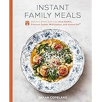 Instant Family Meals: Delicious Dishes from Your Slow Cooker, Pressure Cooker, Multicooker, and Instant Pot®: A Cookbook Instant Family Meals: Delicious Dishes from Your Slow Cooker, Pressure Cooker, Multicooker, and Instant Pot®: A Cookbook Hardcover Kindle
