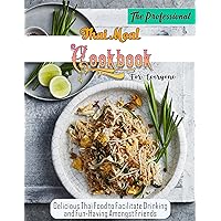 The Professional Thai Meal Cookbook For Everyone with Delicious Thai Food to Facilitate Drinking and Fun-Having Amongst Friends