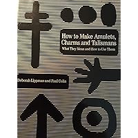 How to Make Amulets, Charms and Talismans: What They Mean and How to Use Them How to Make Amulets, Charms and Talismans: What They Mean and How to Use Them Paperback Hardcover Mass Market Paperback