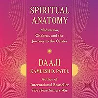 Spiritual Anatomy: Meditation, Chakras, and the Journey to the Center Spiritual Anatomy: Meditation, Chakras, and the Journey to the Center Hardcover Audible Audiobook Kindle Audio CD