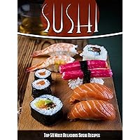 Sushi Recipes: The Top 50 Most Delicious Sushi Recipes (Recipe Top 50's Book 43) Sushi Recipes: The Top 50 Most Delicious Sushi Recipes (Recipe Top 50's Book 43) Kindle