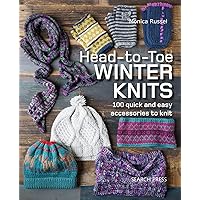 Head-to-Toe Winter Knits: 100 Quick and Easy Knitting Projects For The Winter Season