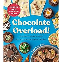 Chocolate Overload: Seasonal bakes made with your favourite treats Chocolate Overload: Seasonal bakes made with your favourite treats Hardcover Kindle