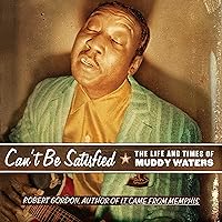 Can't Be Satisfied: The Life and Times of Muddy Waters Can't Be Satisfied: The Life and Times of Muddy Waters Audible Audiobook Paperback Hardcover