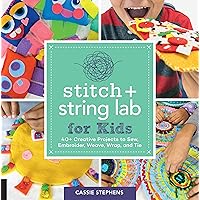 Stitch and String Lab for Kids: 40+ Creative Projects to Sew, Embroider, Weave, Wrap, and Tie (Volume 21) (Lab for Kids, 21) Stitch and String Lab for Kids: 40+ Creative Projects to Sew, Embroider, Weave, Wrap, and Tie (Volume 21) (Lab for Kids, 21) Flexibound Kindle