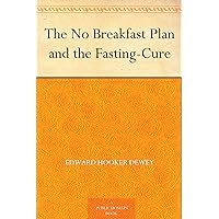 The No Breakfast Plan and the Fasting-Cure The No Breakfast Plan and the Fasting-Cure Kindle Paperback Hardcover MP3 CD Library Binding