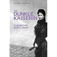 Die dunkle Kaiserin: Elisabeths späte Jahre (German Edition) Die dunkle Kaiserin: Elisabeths späte Jahre (German Edition) Kindle Paperback