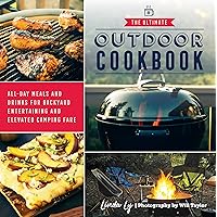 The Ultimate Outdoor Cookbook: All-Day Meals and Drinks for Backyard Entertaining and Elevated Camping Fare The Ultimate Outdoor Cookbook: All-Day Meals and Drinks for Backyard Entertaining and Elevated Camping Fare Kindle Paperback