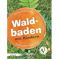 Waldbaden mit Kindern: Achtsamkeit und Entspannung in der Natur (German Edition) Waldbaden mit Kindern: Achtsamkeit und Entspannung in der Natur (German Edition) Kindle Paperback