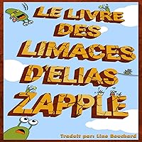 Le Livre des Limaces d'Elias Zapple [Elias Zapple's Book of Slugs] Le Livre des Limaces d'Elias Zapple [Elias Zapple's Book of Slugs] Audible Audiobook Kindle