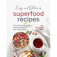 Easy and Delicious Superfood Recipes: The Ultimate Beginner’s Guide to Cooking with Superfoods (The Superfood Bible) Easy and Delicious Superfood Recipes: The Ultimate Beginner’s Guide to Cooking with Superfoods (The Superfood Bible) Kindle Hardcover Paperback