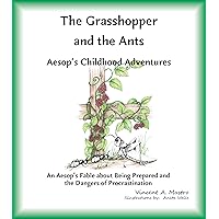 The Grasshopper and the Ants: An Aesop's Fable about Being Prepared and the Dangers of Procrastination (Aesop's Childhood Adventures) The Grasshopper and the Ants: An Aesop's Fable about Being Prepared and the Dangers of Procrastination (Aesop's Childhood Adventures) Kindle