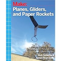 Planes, Gliders and Paper Rockets: Simple Flying Things Anyone Can Make--Kites and Copters, Too! Planes, Gliders and Paper Rockets: Simple Flying Things Anyone Can Make--Kites and Copters, Too! Paperback Kindle